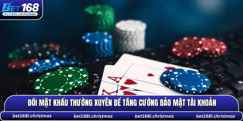 Đổi mật khẩu thường xuyên để tăng cường bảo mật tài khoản tại BET168