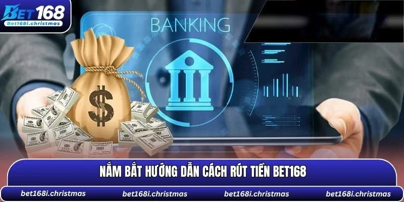 Nắm bắt hướng dẫn cách rút tiền BET168