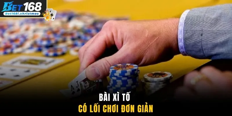 Bài xì tố có lối chơi đơn giản