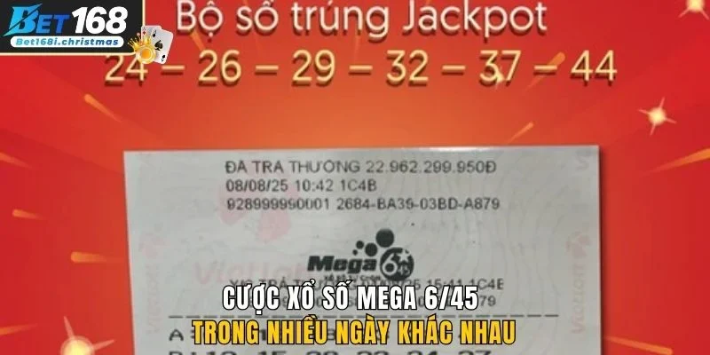 Cược xổ số Mega 6/45 trong nhiều ngày khác nhau