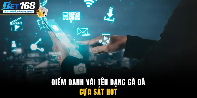 Điểm danh vài tên dạng gà đá cựa sắt hot