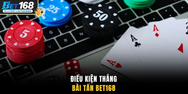 Điều kiện thắng bài Tấn Bet168