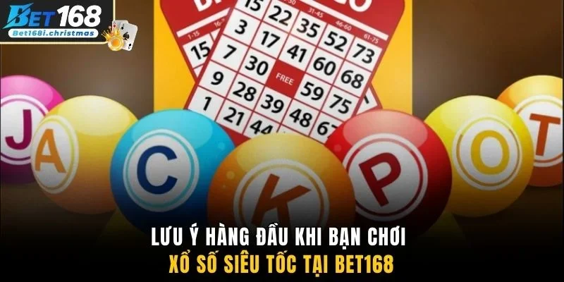 Lưu ý hàng đầu khi bạn chơi xổ số siêu tốc tại Bet168