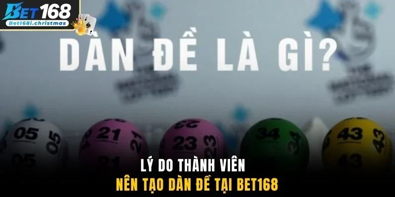 Lý do thành viên nên tạo dàn đề tại Bet168
