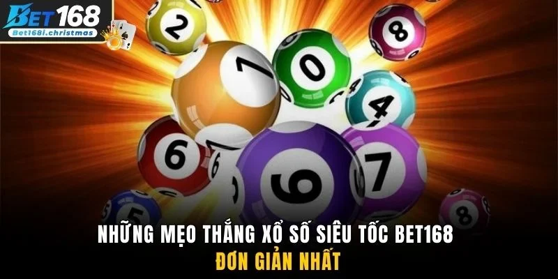 Những mẹo thắng xổ số siêu tốc Bet168 đơn giản nhất