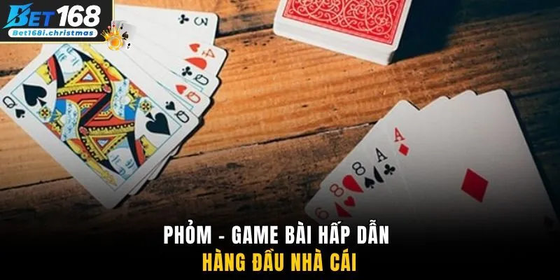 Phỏm - Game bài hấp dẫn hàng đầu nhà cái