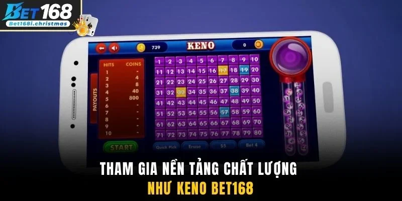 Tham gia nền tảng chất lượng như Keno Bet168