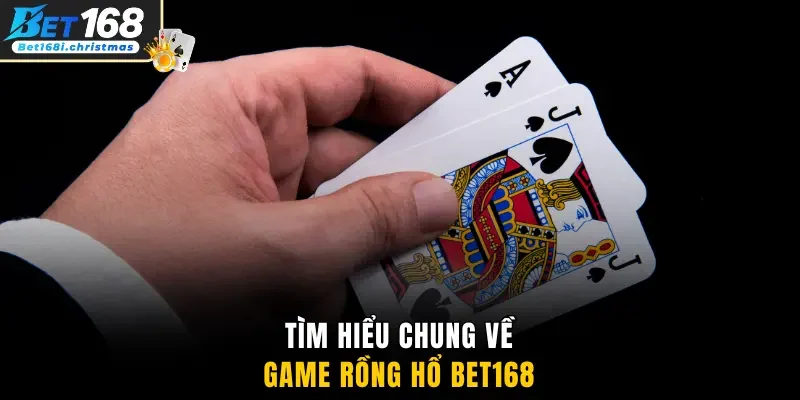 Tìm hiểu chung về game Rồng Hổ Bet168